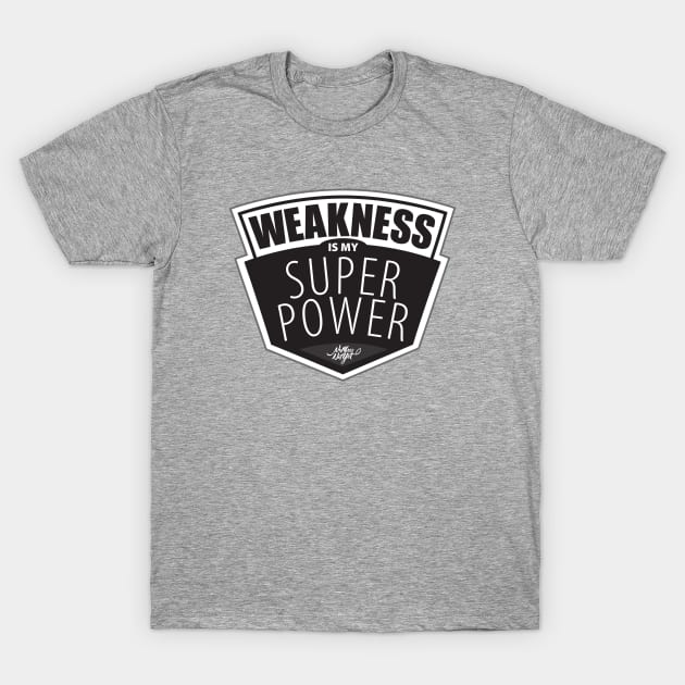 Weakness Thick Font T-Shirt by NoMoreNotYet